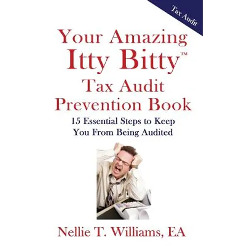 Your Amazing Itty Bitty Tax Audit Prevention Book: 15 Essential Tips to Keep From Being Audited - Paperback