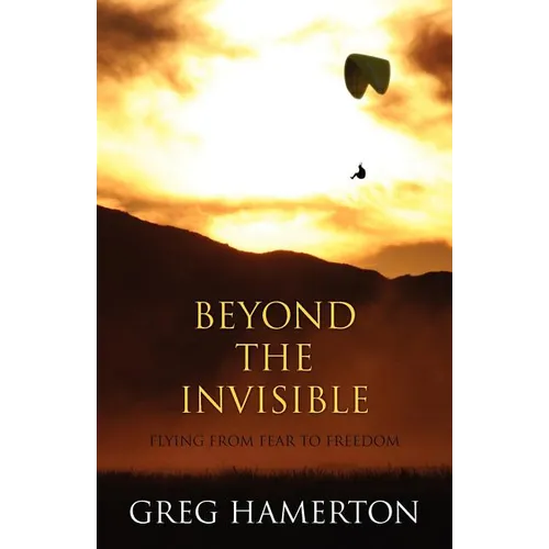 Beyond The Invisible: Flying from Fear to Freedom - Paperback