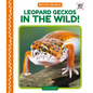 Leopard Geckos in the Wild! - Library Binding