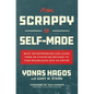 From Scrappy to Self-Made: What Entrepreneurs Can Learn from an Ethiopian Refugee to Turn Roadblocks Into an Empire - Hardcover