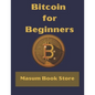 Bitcoin for Beginners by Masum Book Store: A Step by Step Guide to Buying, Selling and Investing in Bitcoin. - Paperback