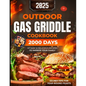 Outdoor Gas Griddle Cookbook: 2000 Days of Easy & Delicious Recipes to Impress Your Family at a Cook Out. Become Your Family's Favorite Chef Using O - Paperback