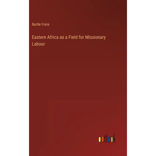 Eastern Africa as a Field for Missionary Labour - Hardcover