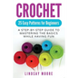 Crochet: 25 Easy Patterns For Beginners: A Step-By-Step Guide To Mastering The Basics While Having Fun - Paperback