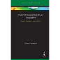 Puppet-Assisted Play Therapy: Theory, Research, and Practice - Hardcover