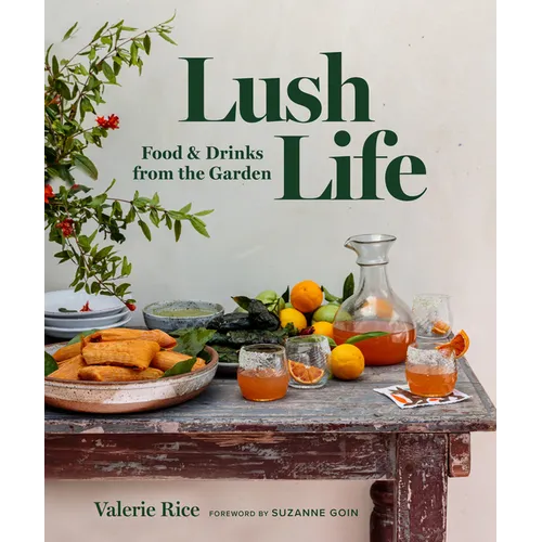 Lush Life: Food & Drinks from the Garden - Hardcover