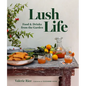 Lush Life: Food & Drinks from the Garden - Hardcover