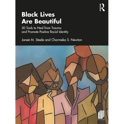 Black Lives Are Beautiful: 50 Tools to Heal from Trauma and Promote Positive Racial Identity - Paperback