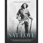 Nat Love: The Life and Legacy of the Former Slave Who Became the Wild West's Most Famous Black Cowboy - Paperback