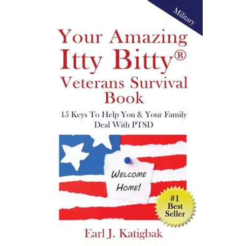Your Amazing Itty Bitty Veterans Survival Book: 15 Keys to Help You & Your Family Deal with PTSD - Paperback