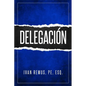 Delegación: Una Guía Completa de Gerencia Y Liderazgo de Cómo Delegar Para Crear Un Equipo de Trabajo Que Realmente Funcione Hacia - Paperback