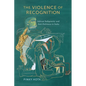 The Violence of Recognition: Adivasi Indigeneity and Anti-Dalitness in India - Hardcover