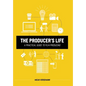 The Producer's Life A Practical Guide to Film Producing - Hardcover