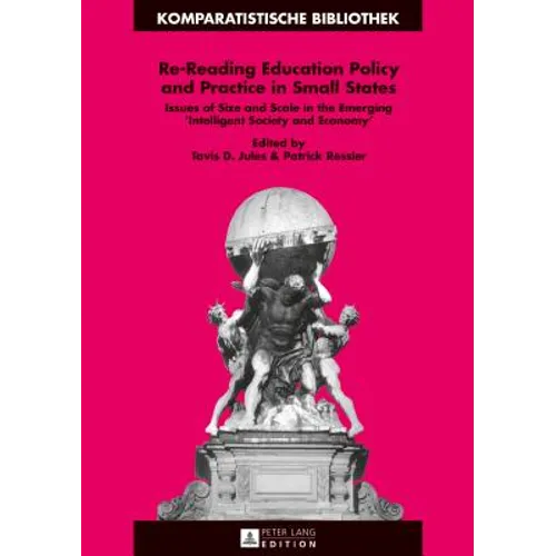 Re-Reading Education Policy and Practice in Small States: Issues of Size and Scale in the Emerging Intelligent Society and Economy - Hardcover