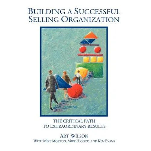 Building a Successful Selling Organization: The Critical Path to Extraordinary Results - Hardcover