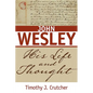 John Wesley: His Life and Thought - Paperback