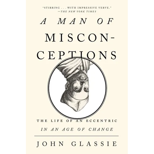 A Man of Misconceptions: The Life of an Eccentric in an Age of Change - Paperback