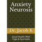 Anxiety Neurosis: Good Health With Yoga & Ayurveda - Paperback