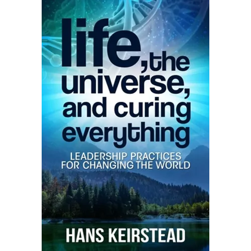 Life, the Universe, and Curing Everything: Leadership Practices for Changing the World - Paperback