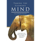 Taming the Elephant Mind: A Handbook on the Theory and Practice of Calm Abiding Meditation - Paperback