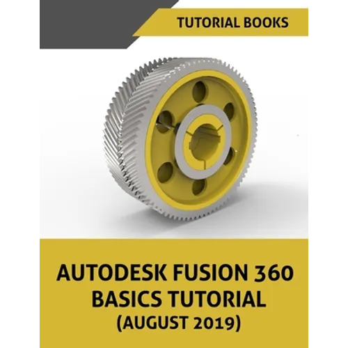 Autodesk Fusion 360 Basics Tutorial (August 2019) - Paperback