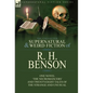 The Collected Supernatural and Weird Fiction of R. H. Benson: One Novel 'The Necromancers' and Twenty-Eight Tales of the Strange and Unusual - Hardcover