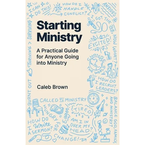 Starting Ministry: A Practical Guide for Anyone Going into Ministry - Paperback