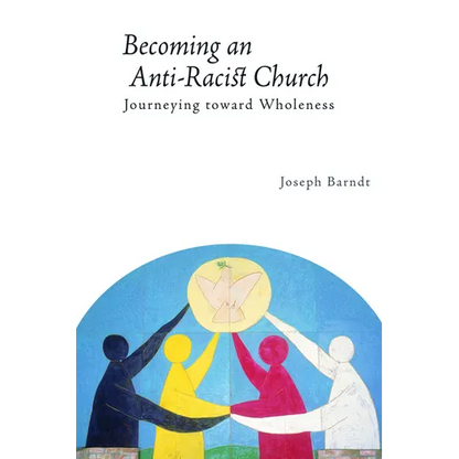 Becoming an Anti-Racist Church: Journeying Toward Wholeness - Paperback