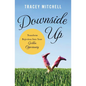 The Downside Up: Transform Rejection Into Your Golden Opportunity - Paperback