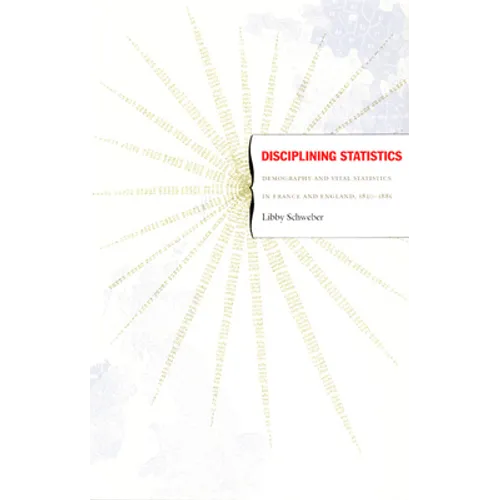 Disciplining Statistics: Demography and Vital Statistics in France and England, 1830-1885 - Paperback