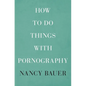 How to Do Things with Pornography - Hardcover
