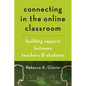 Connecting in the Online Classroom: Building Rapport Between Teachers and Students - Paperback
