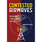 Contested Airwaves: American Radio at Home and Abroad, 1914-1946 - Hardcover