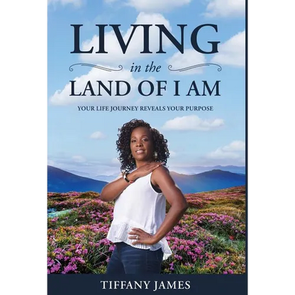 Living in the Land of I Am: Your Life Story Reveals Your Purpose - Hardcover