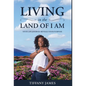 Living in the Land of I Am: Your Life Story Reveals Your Purpose - Hardcover