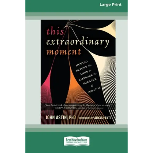This Extraordinary Moment: Moving Beyond the Mind to Embrace the Miracle of What Is (16pt Large Print Edition) - Paperback