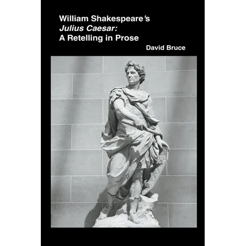 William Shakespeare's Julius Caesar: A Retelling in Prose - Paperback