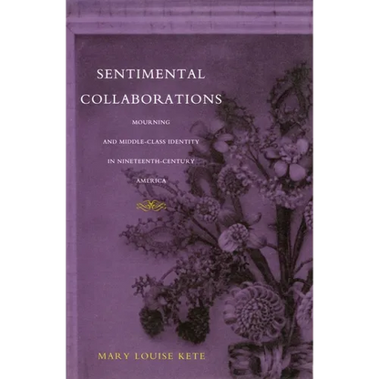 Sentimental Collaborations: Mourning and Middle-Class Identity in Nineteenth-Century America - Paperback