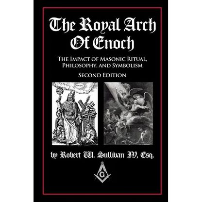 The Royal Arch of Enoch: The Impact of Masonic Ritual, Philosophy, and Symbolism, Second Edition - Paperback