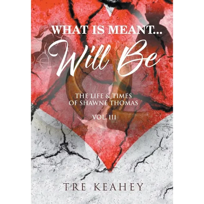 What Is Meant... Will Be: The Life And Times of Shawne Thomas Volume III - Hardcover