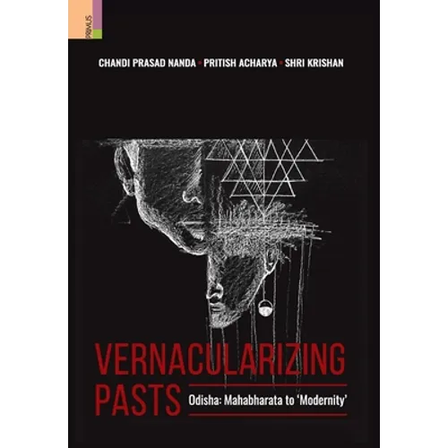 Vernacularizing Pasts: Odisha: Mahabharata to 'Modernity' - Hardcover