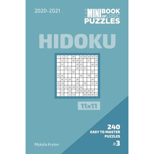The Mini Book Of Logic Puzzles 2020-2021. Hidoku 11x11 - 240 Easy To Master Puzzles. #3 - Paperback
