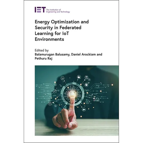 Energy Optimization and Security in Federated Learning for Iot Environments - Hardcover