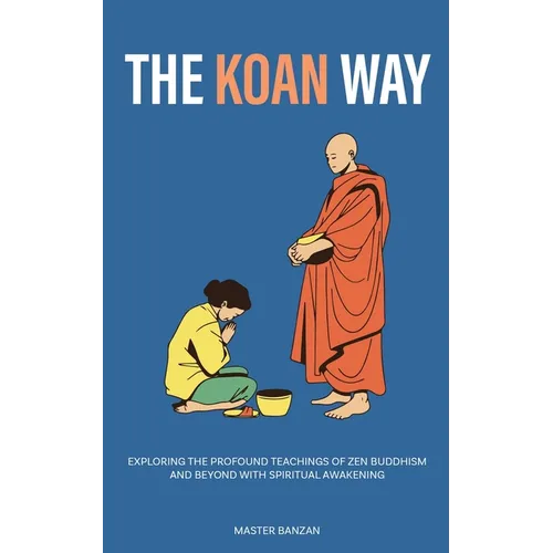 The Koan Way: Exploring the Profound Teachings of Zen Buddhism and Beyond with Spiritual Awakening - Paperback