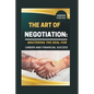 The Art of Negotiation: Mastering the Deal for Career and Financial Success." - Paperback
