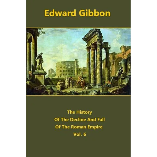 The History Of The Decline And Fall Of The Roman Empire volume 6 - Paperback