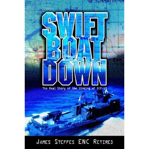 Swift Boat Down: The Real Story of the Sinking of Pcf-19 - Hardcover