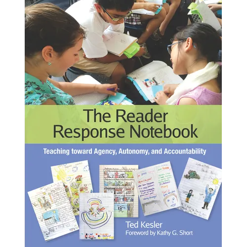 The Reader Response Notebook: Teaching Toward Agency, Autonomy, and Accountability - Paperback