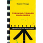 Trekking Toward Wholeness: A Resource for Care Group Leaders - Paperback