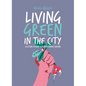 Living Green in the City: 50 Actions to Make Your Surroundings Greener - Hardcover